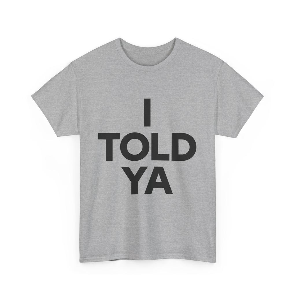 Funny I Told Ya Sarcastic Meme Quote Tshirt