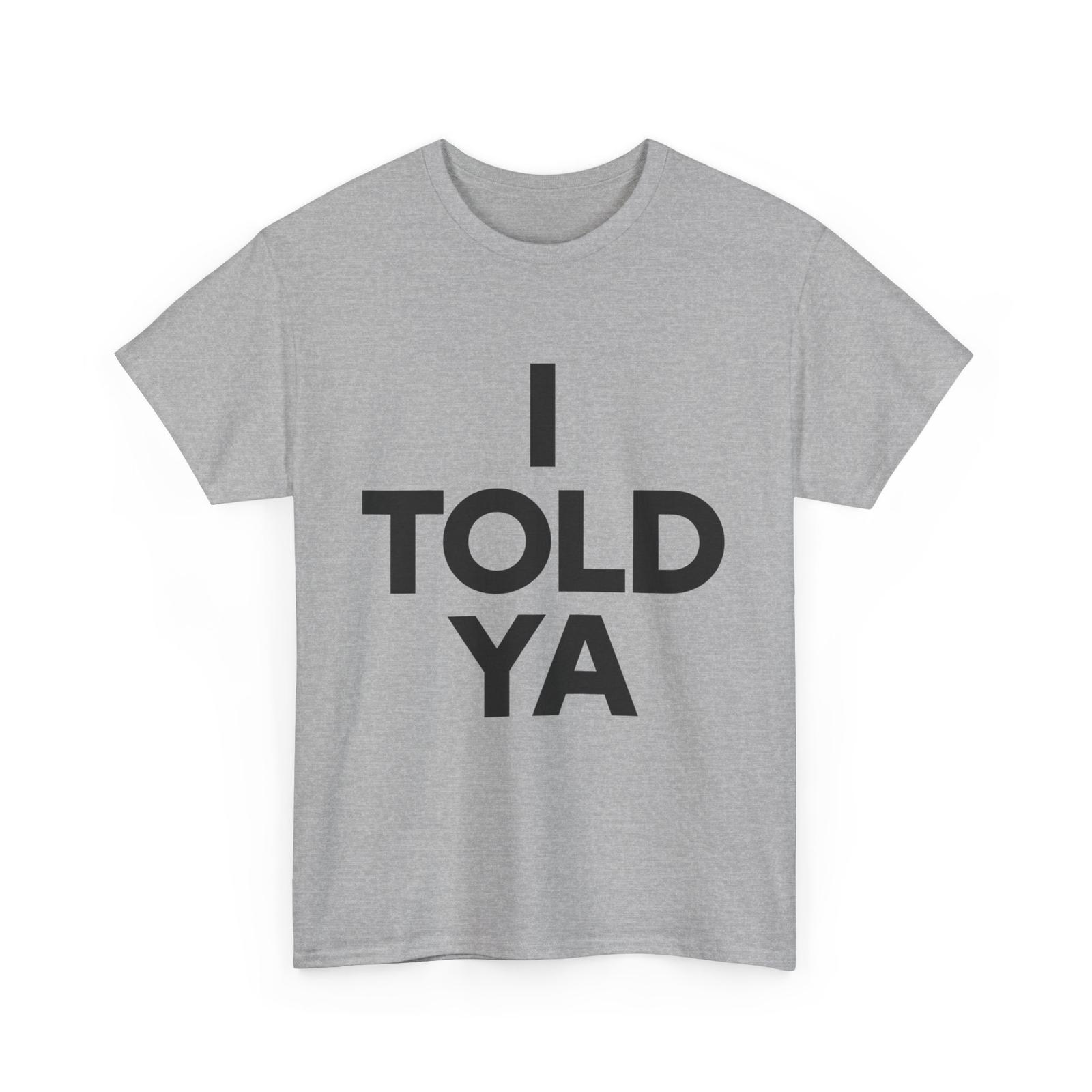 I Told Ya T-Shirt Mens Womens Tees Top S
