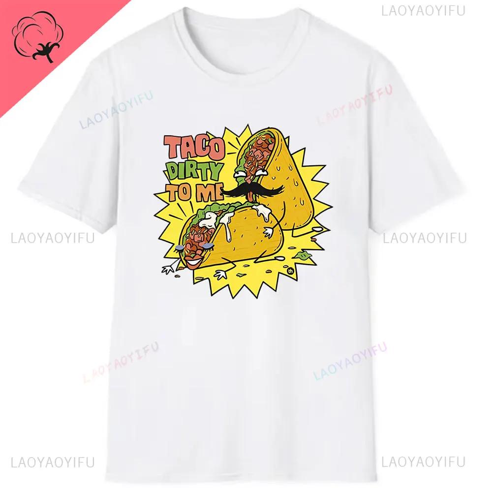 Offensive Food Taco Dirty To Me Taco Sex Slogan Funny Rude Parody Pun Cotton TShirt Print Tops Graphic T Shirts Unisex Clothing S
