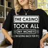 The Casino Took All My Money Im Going Back for It Birthday Party Gift Fathers Day Vegas Letters Graphic Tshirt Streetwear