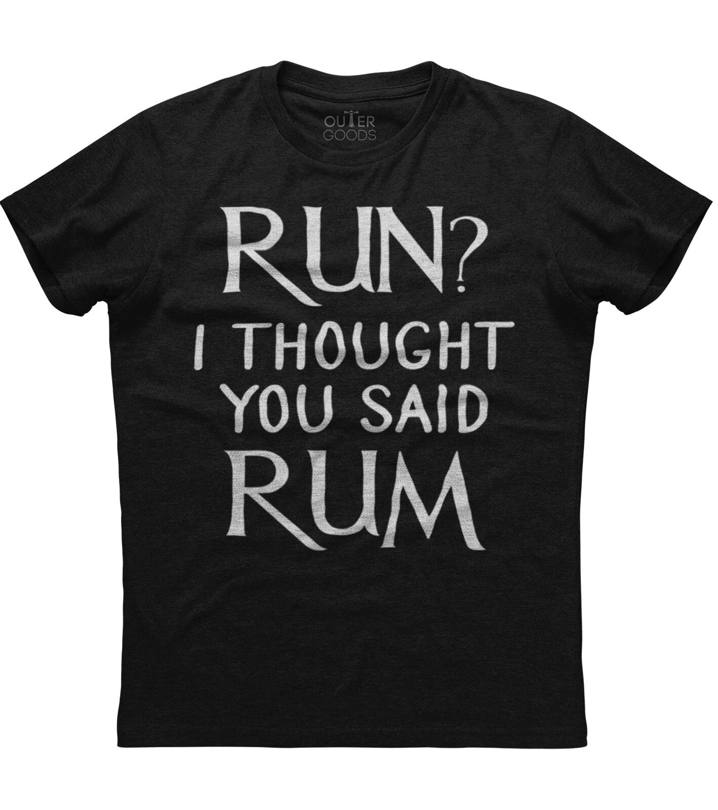 Run I Thought You Said Rum Funny Quoted Mens Short Sleeve Cotton Black T-shirt 4XL
