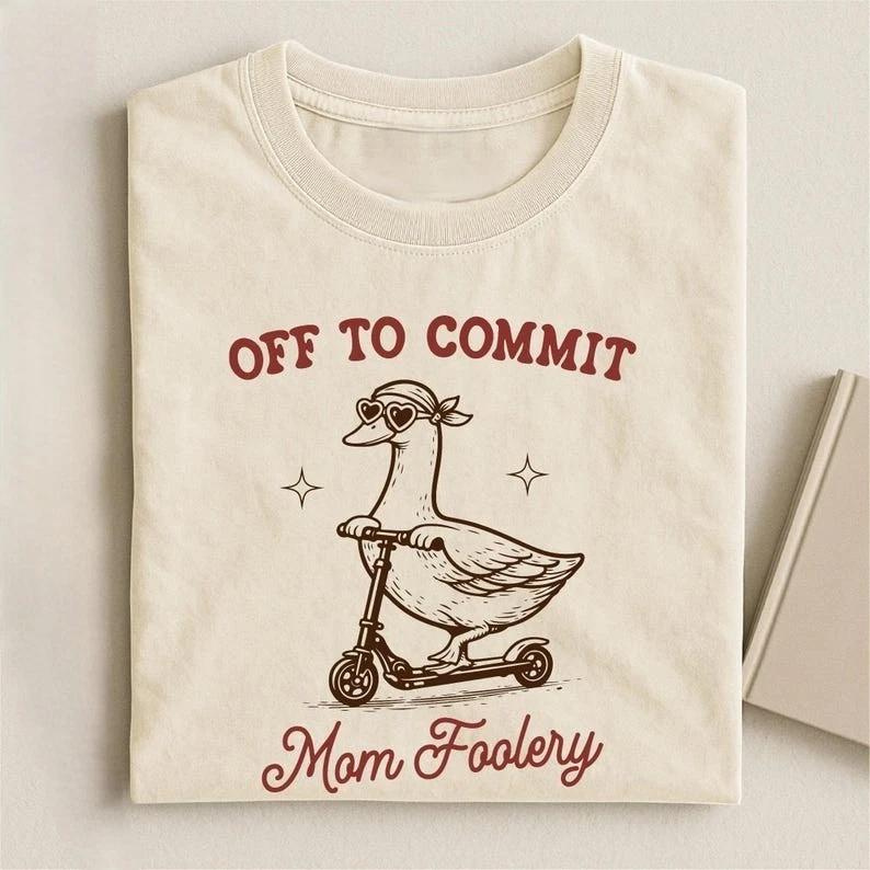 Off To Commit Mom Foolery Funny Goose Scooter Mom T Shirt 4XL