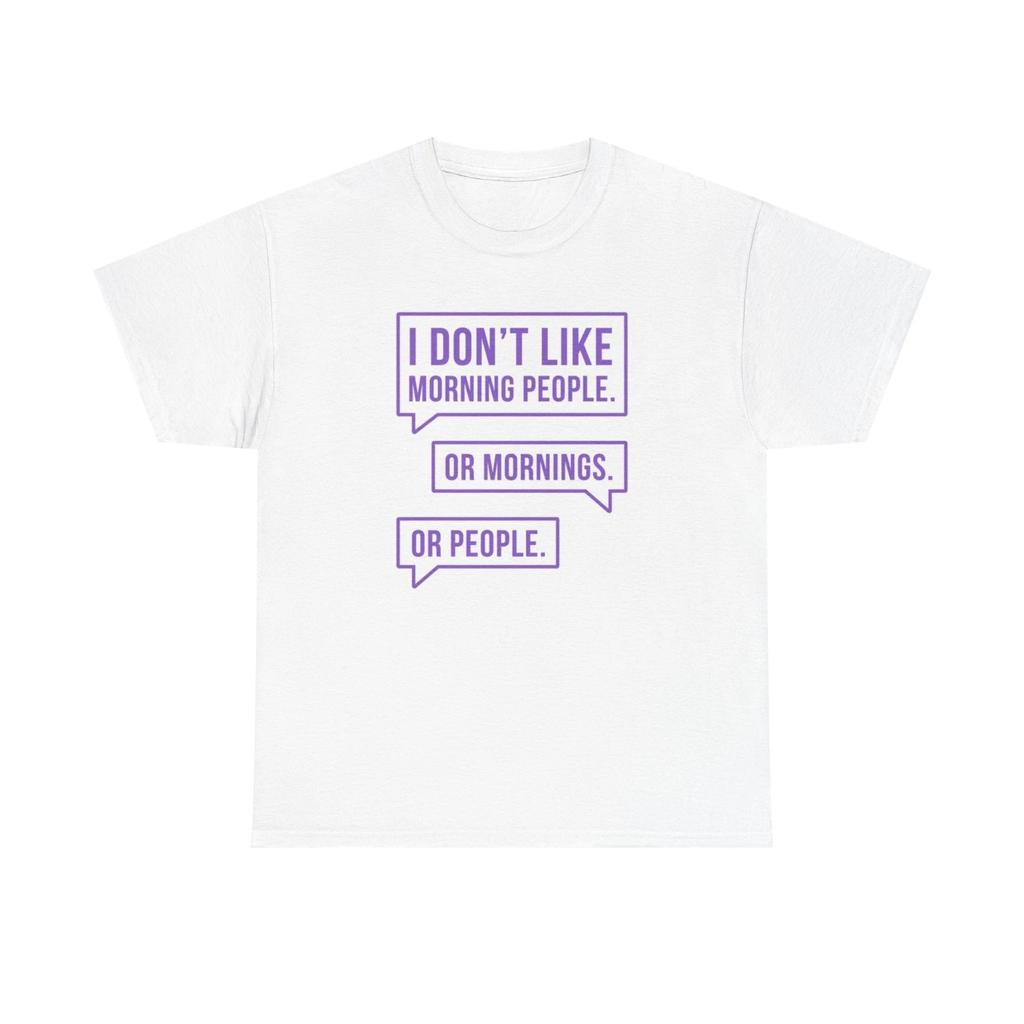 Men's and Women's T-shirts I Don't Like Mornings Or People Graphic