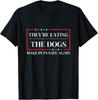 Sie fressen die Hunde lustige Satire Machen Sie Haustiere wieder sicher T-Shirt S-3XL Unisex T-Shirt