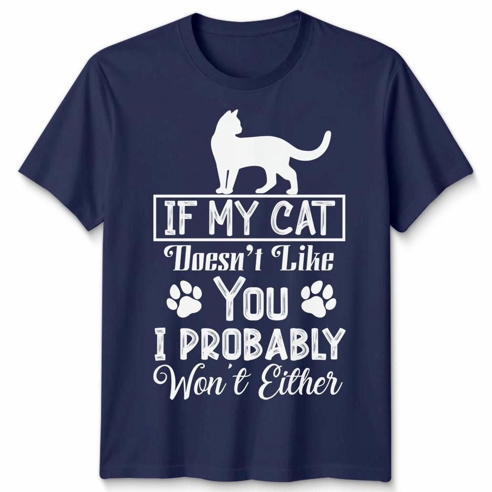 If My Cat Doesnt Like You Unisex T Shirt I Probably Wont Either Cat Lovers