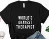 Therapist T-shirt, World's Okayest Therapist Shirt Mens Womens Gift - 57