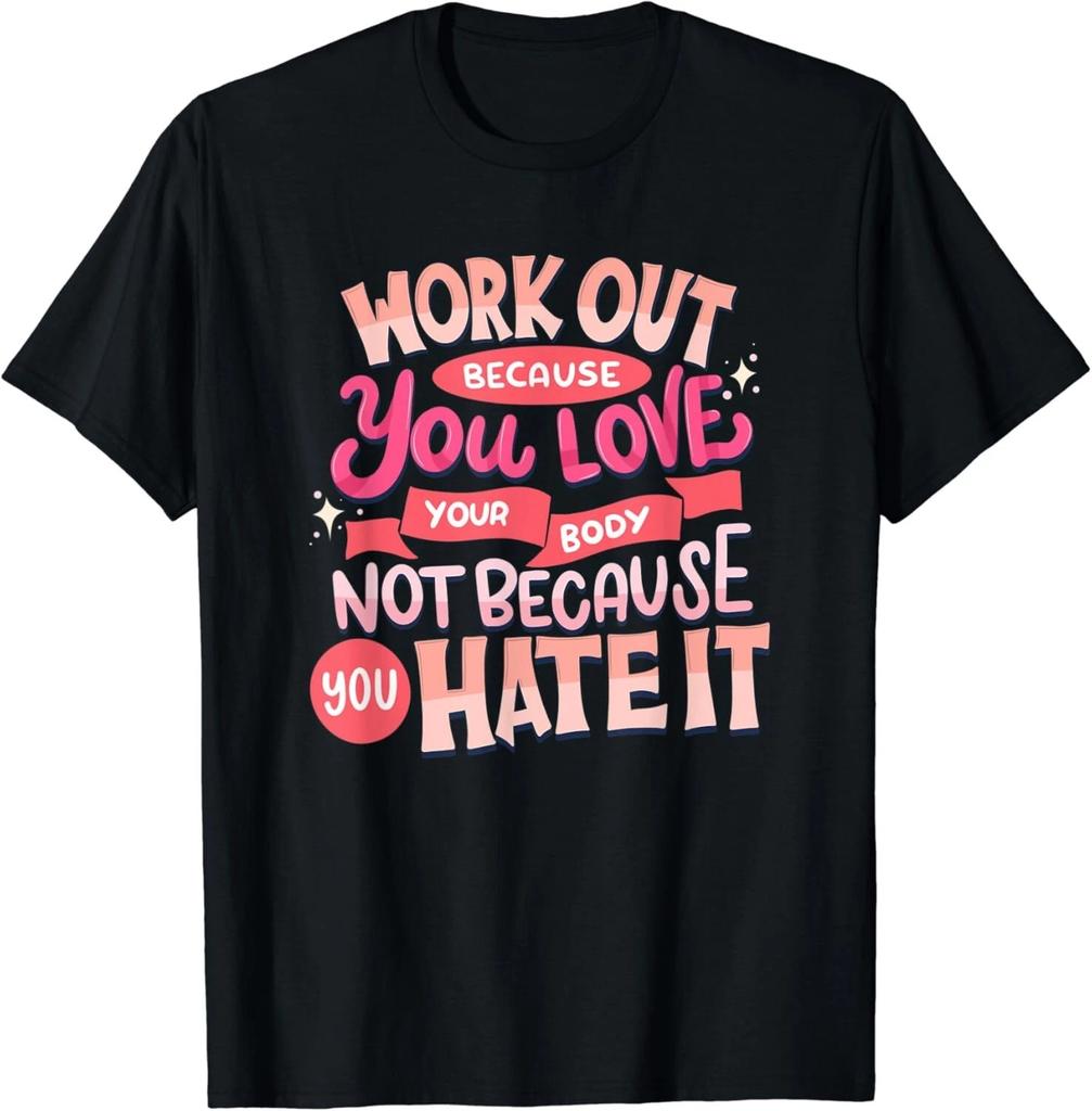 Work Out Because You Love Your Body - Statement Gift Unisex T-Shirt