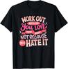 Work Out Because You Love Your Body - Statement Gift Unisex T-Shirt