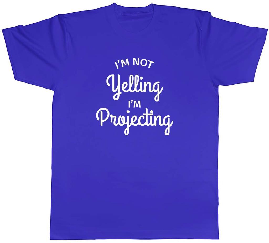 Im Not Yelling Im Projecting Funny Unisexs Unisex TShirt Tee