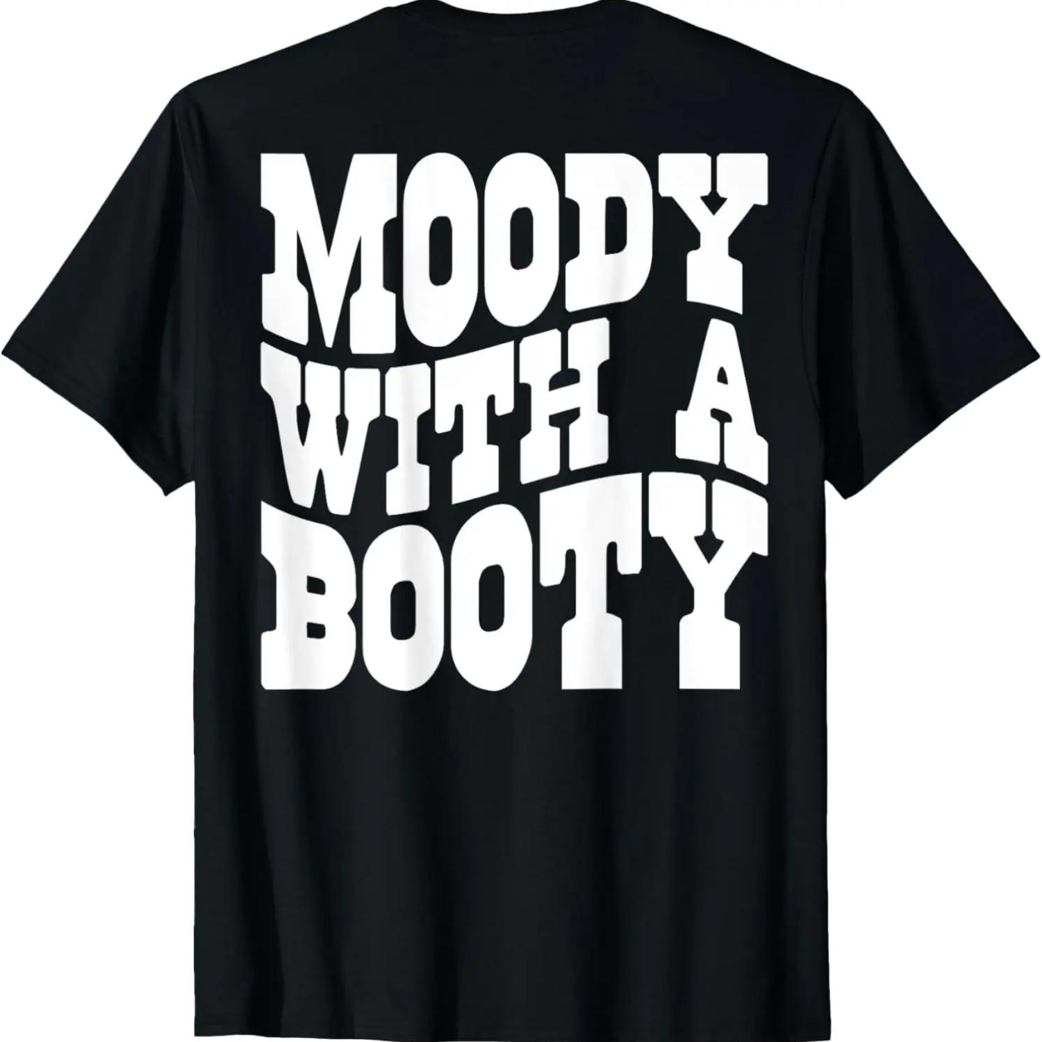 Moody With A Booty Funny T-Shirt S