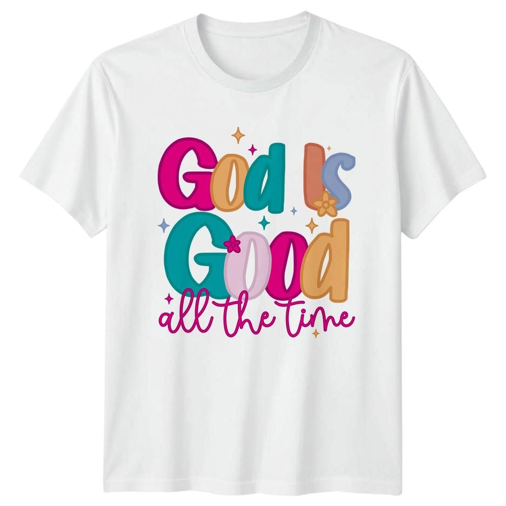 God Is Good All The Time TShirt Inspirational Christian Birthday Gift S