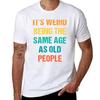 Es ist komisch, im gleichen Alter wie alte Leute zu sein Vintage T-Shirt Schnelltrocknendes Leichtes Sport-T-Shirt
