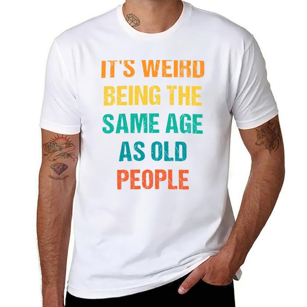 Es ist komisch, im gleichen Alter wie alte Leute zu sein Vintage T-Shirt Schnelltrocknendes Leichtes Sport-T-Shirt