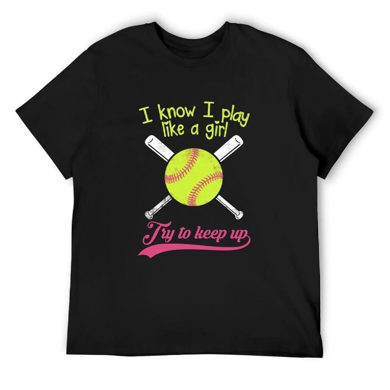 

Baseball I know I Play Like A Girl Try To Keep Up - Softball T-Shirt baggy shirts anime stuff blanks mens clothes XXXXXL чорний