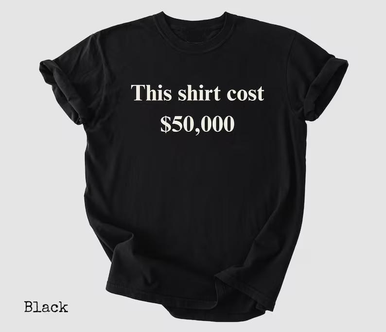 This Shirt Cost 50,000 Dollar 50,000 Dollar Shirt Statement Shirt Money Humor Sh 2XL