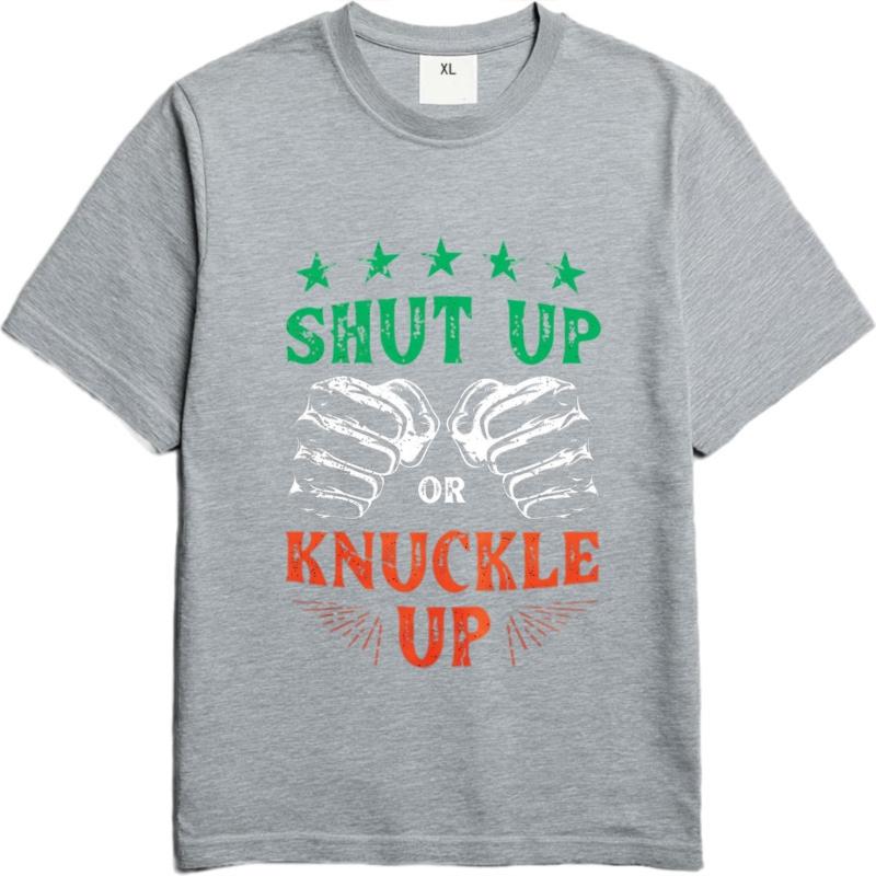 Men cotton tshirt Big size summer Women tshirt Shut Up Or Knuckle Up Short Sleeve Travel Oneck tees Brand t shirt for man