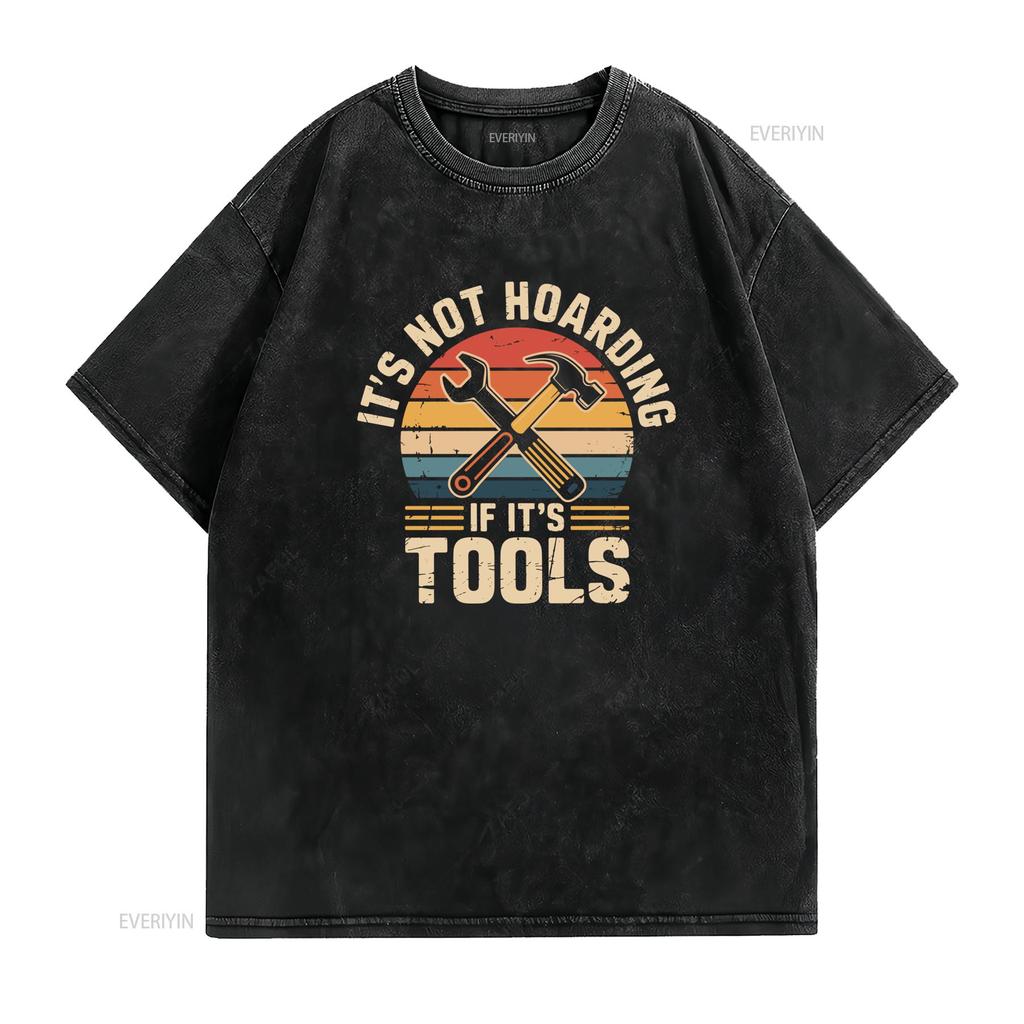Its Not Hoarding If Tools T Shirt Casual Crew Neck Slight Stretch Fabric Regular Fit Print Pattern Perfect For Unisex All Season