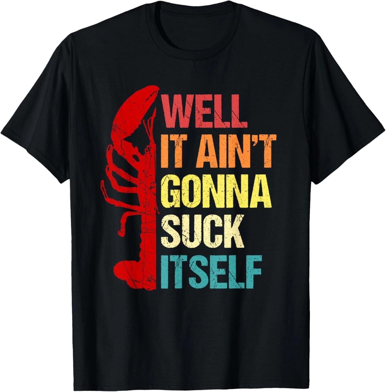 Well It Ain t Gonna Suck Itself Cajun Crawfish Boil Vintage Gift Unisex T-Shirt M