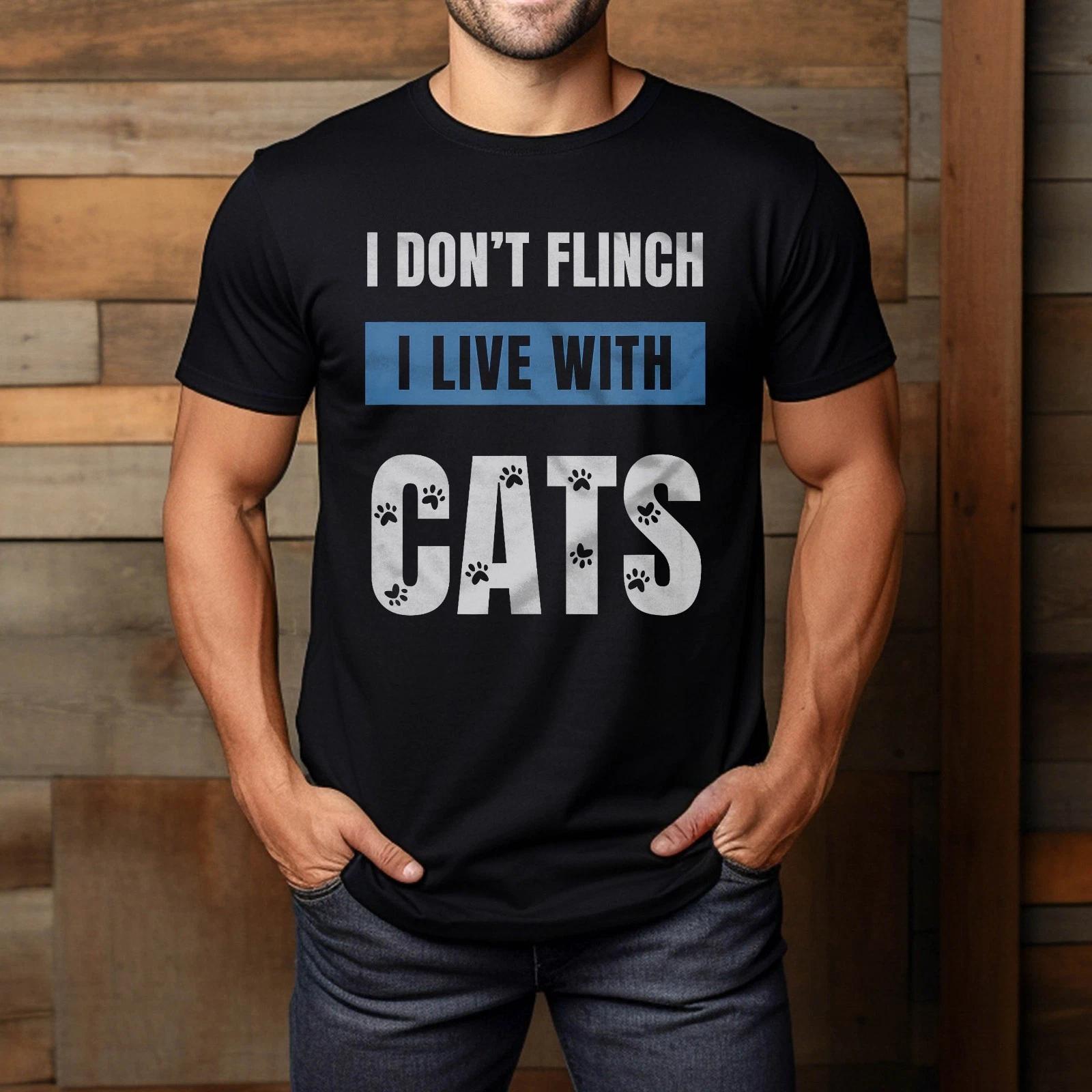 I Don T Flinch I Live With Cats Funny Cat Dad And Cat Mom T-Shirt M