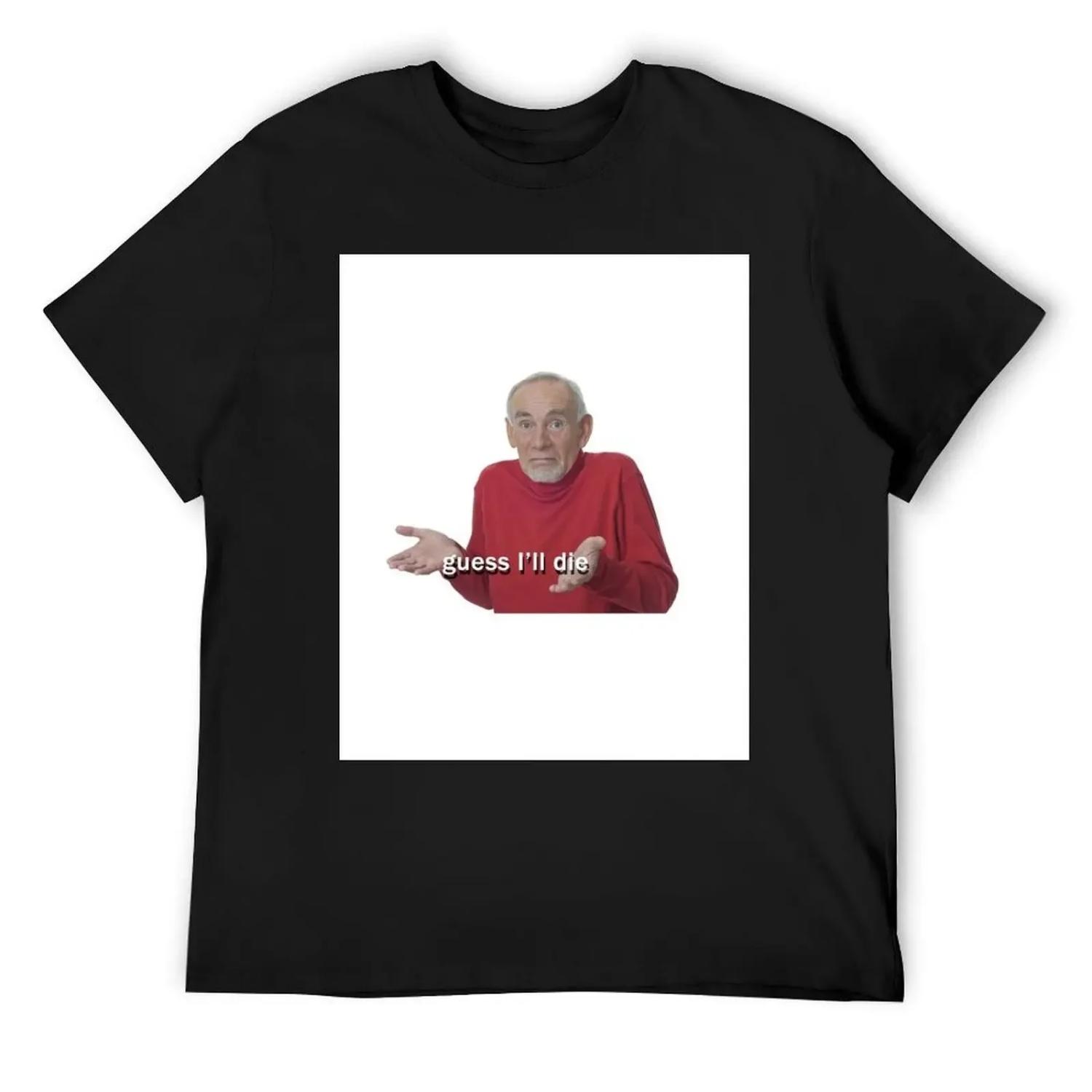 

Guess I ll Die T-Shirt luxury t-shirt vintage anime shirt for a boy t shirts for men XXXXXL чорний