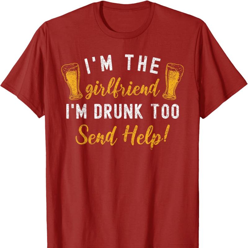 Im The Girlfriend Im Drunk Too Couples Funny Drinking Cotton TShirt Unisex Neck Short Casual Novelty Trending Creative Tee