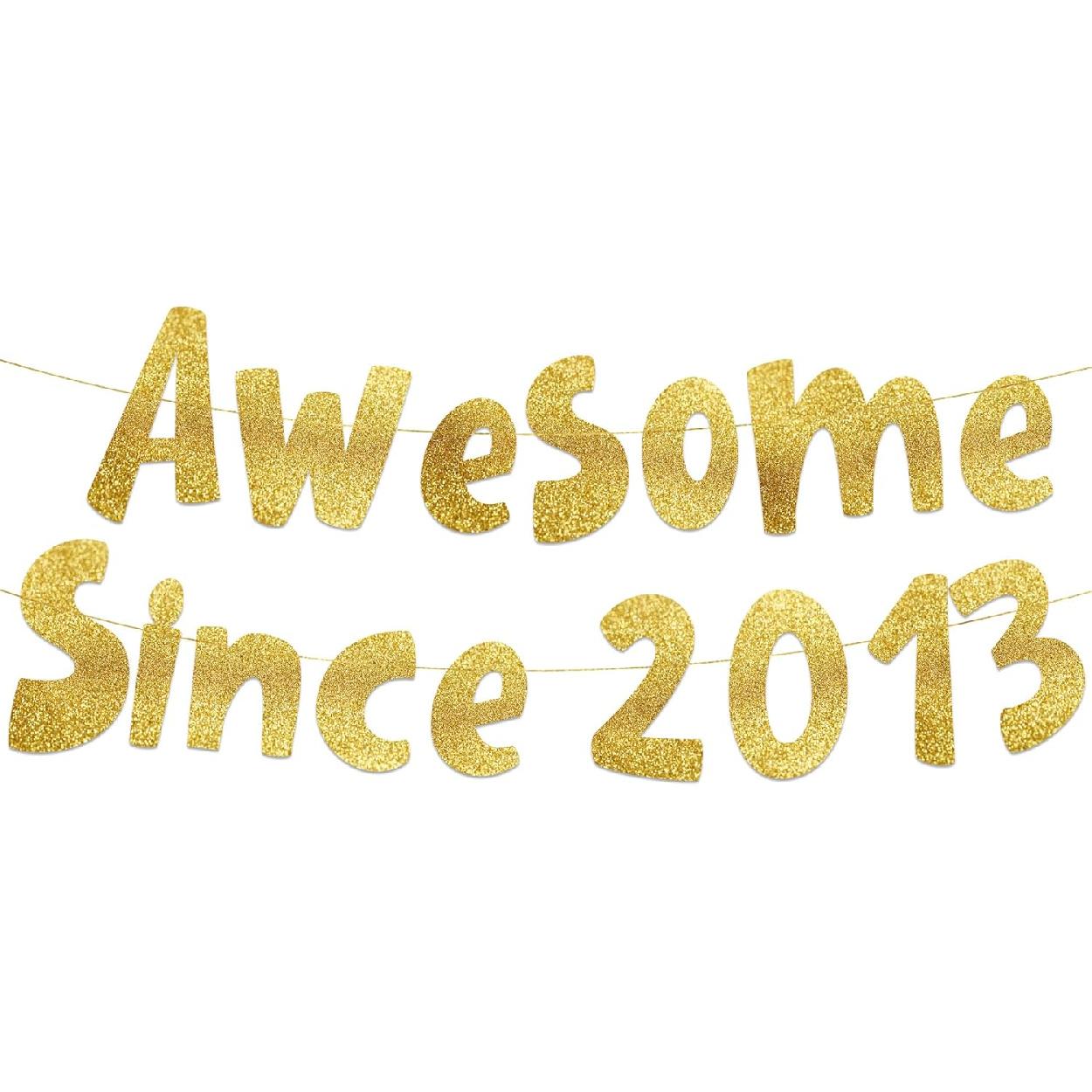 Awesome Since 2013 Gold Glitter Banner - 13th Birthday and Anniversary Party Decorations
