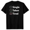 Single Taken Tired Funny Sarcastic Quote T-Shirt