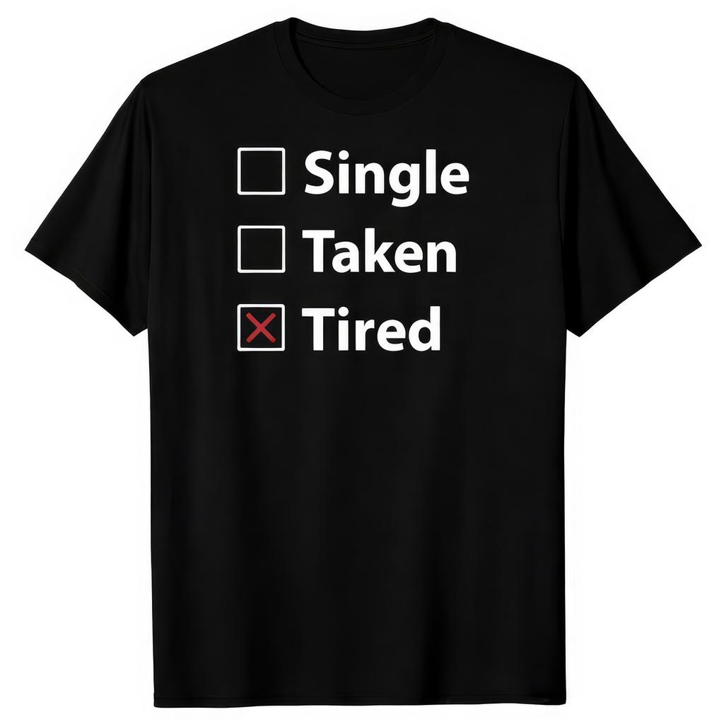 Single Taken Tired Funny Sarcastic Quote T-Shirt