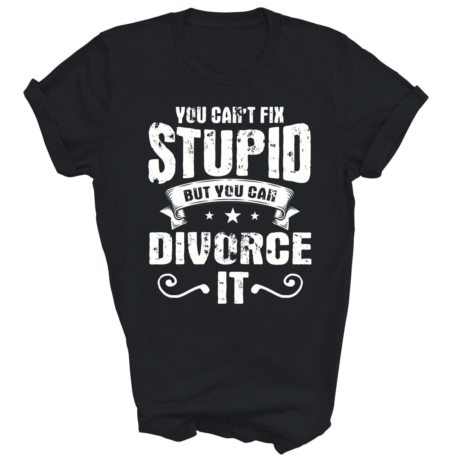 You Can Not Fix Stupid But You Can Divorce Unisex Shirt Gift T-Shirt L