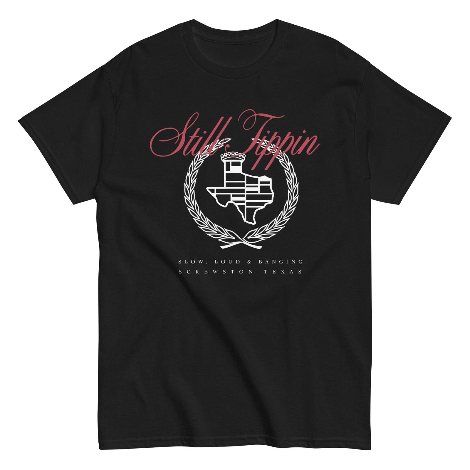 Still Tippin Slow Loud and Banging Houston Screwston Shirt Unisex classic tee L