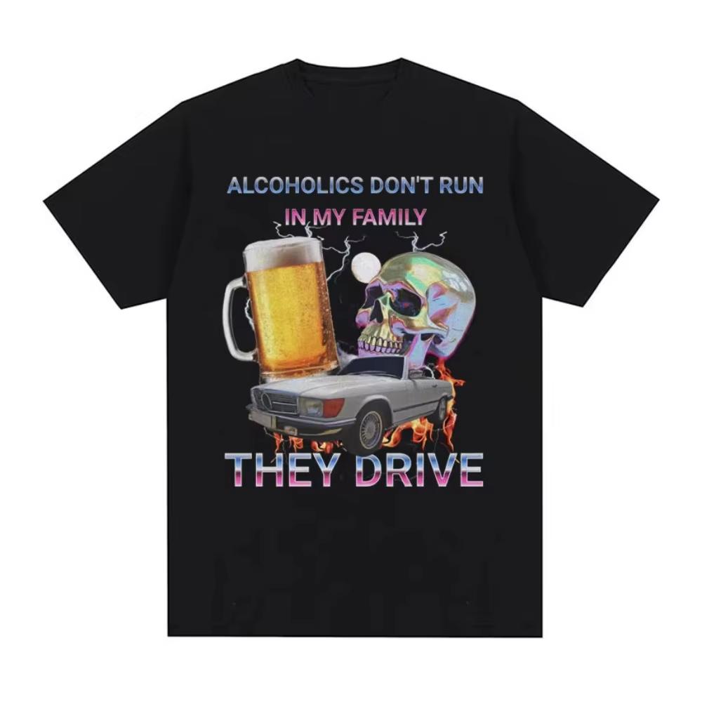 Alcoholics Dont Run in My Family Funny Meme T Shirt Mens Hip Hop Retro Dark Humor Tshirt Women Harajuku Y2k Oversized Tshirts