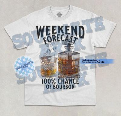 Weekend Forecast 100% Chance Of Bourbon T- Shirt Funny Bourbon Graphic  Shirt