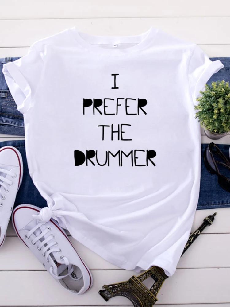 I PREFER THE DRUMMER Letter Print Women T Shirt Short Sleeve O Neck Loose Women Tshirt Ladies Tee Shirt Tops Camisetas Mujer