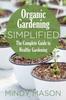 The Organic Gardening Simplified the Complete Guide To Healthy Gardening Book