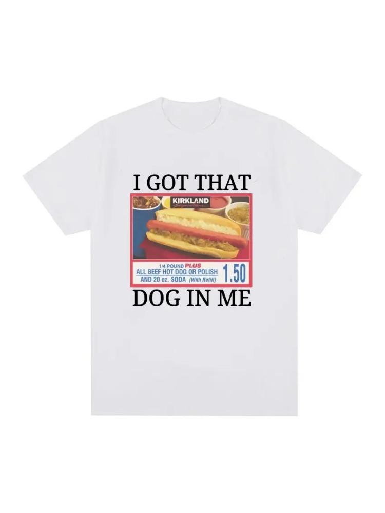 Style Short Sleeve I Got That Dog in Me Costco Graphic T Shirt Funny Kirkland Hot Dog Meme Tee Shirt Men Womens Vintage Tshirt S