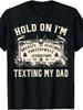 Unisex T-shirt Hold on I'M Texting My Dad Funny Women Men T-Shirt Tee Shirts