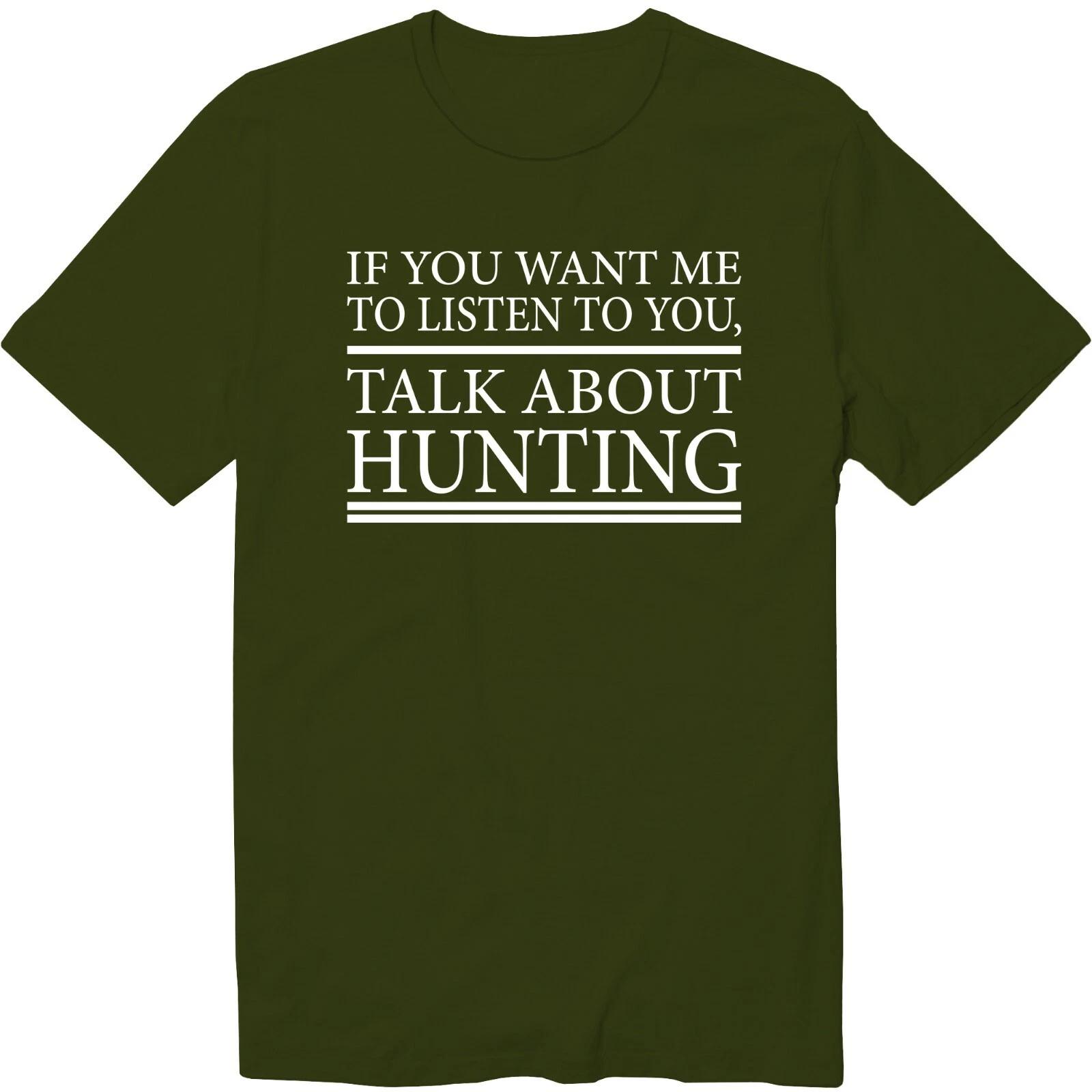 If You Want Me To Listen To You, Talk About Hunting T-Shirt Cool Hunting Shirt 2XL