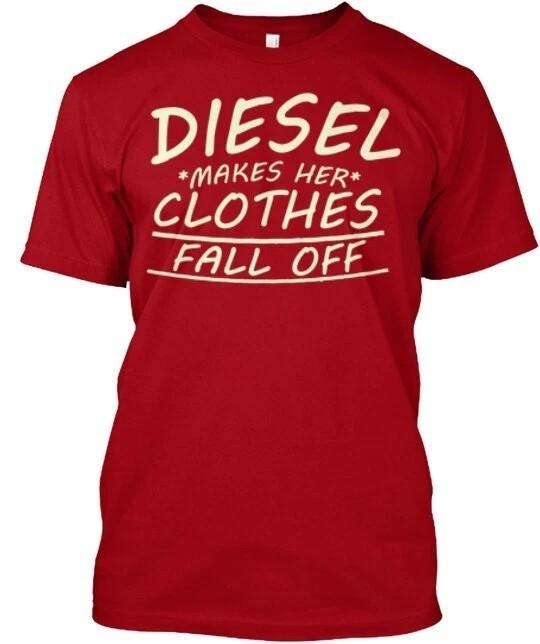 

Diesel Makes Her Clothes Fall Off T-Shirt Size S-5XL L