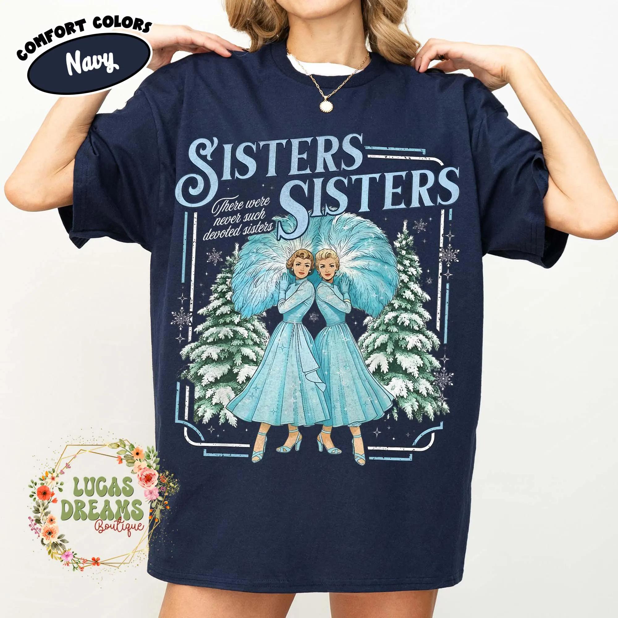 Haynes Sisters Sisters White Christmas Movie Sweatshirt Sister Sisters Song Xmas Holiday TShirt Devoted Sisters Christmas Gift S