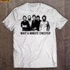 Wait A Minute Chester The Band T Shirt