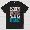 Born Before the Internet Unisex 100% Cotton Summer Casual Cool Loose T-Shirt