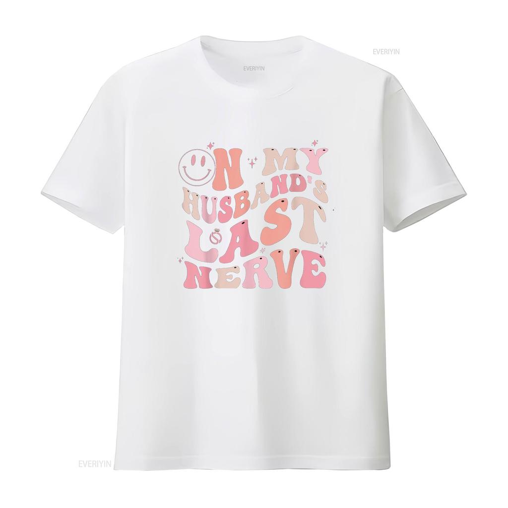 On My Husband S Last Nerve Funny Spouse for Women T Shirt Vintage Washed Unisex Comfortable Designer Clothes Soft Fashion