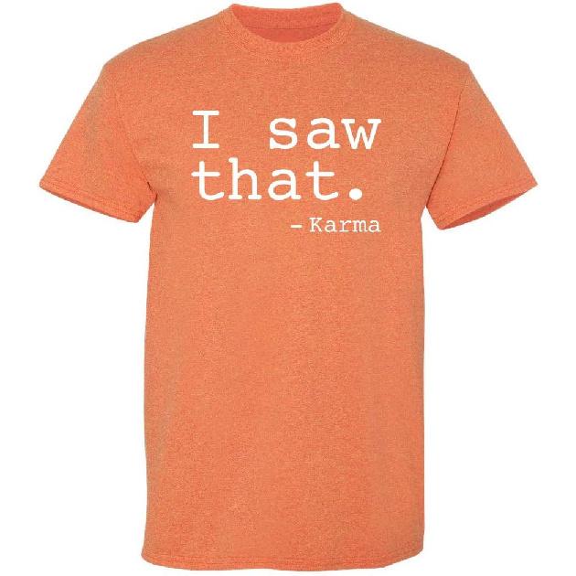 Funny Karma Tshirt | I Saw that Karma Quote Graphic Tee for Men | Sarcastic Humor Saying Shirt | Trendy Funny Quote T Shirt