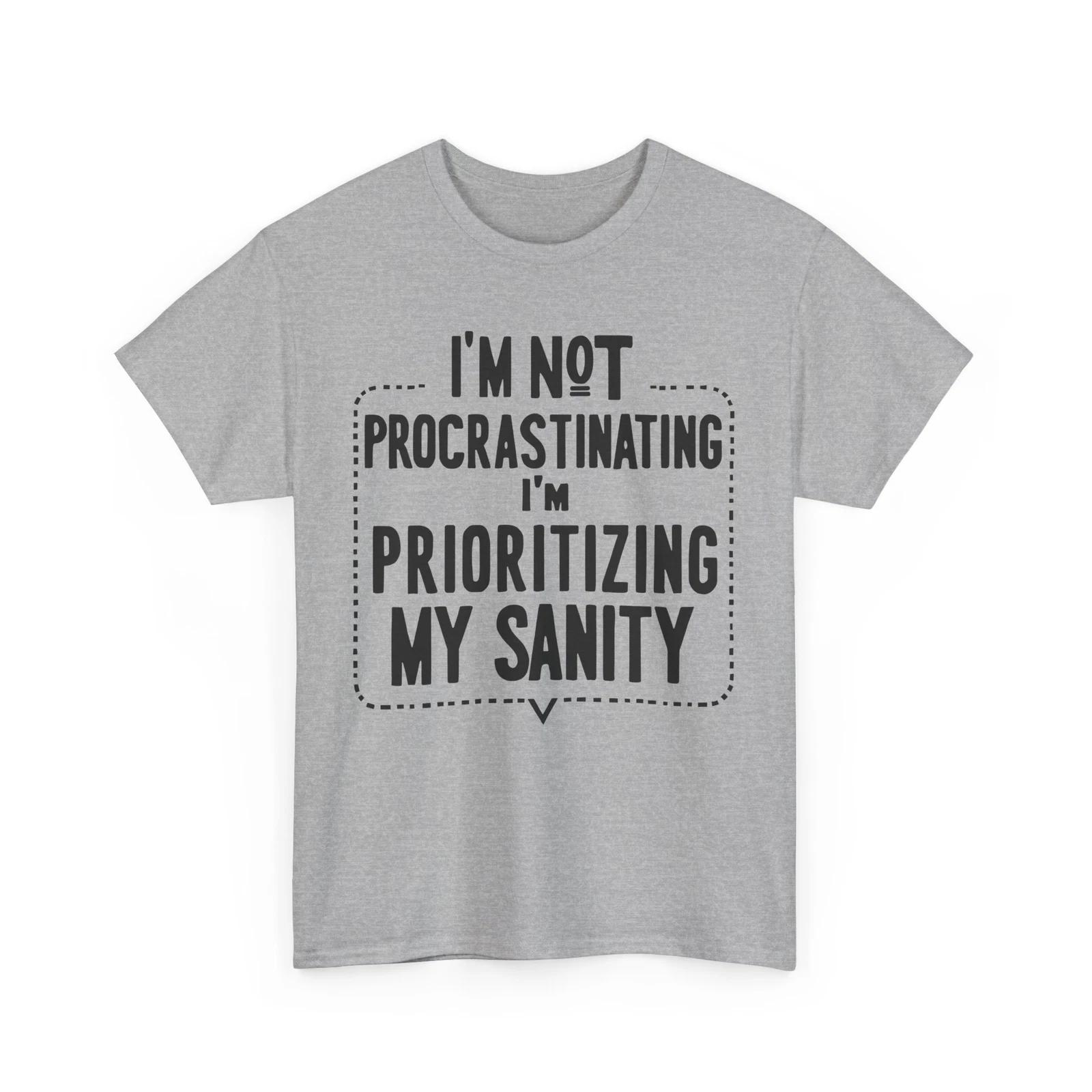 Im Not Procrastinating T-Shirt | Funny Sarcastic Tee | Im Not Procrastinating S