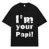 2026 I'm Your Papi Printed Graphic Y2k Harajuku Streetwear 100% Cotton T Shirt Casual Oversized Summer Men T-shirt
