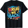 Bruh We Back Funny Back To School Unisex T-Shirt