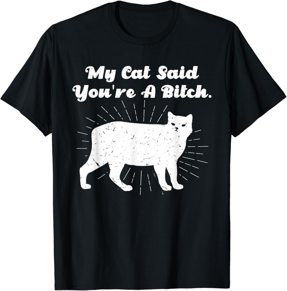 My Cat Said You re A Bitch Funny Cat Vintage T Shirt Mens Womens Tees Top Men Women Kid Fashion NEW S