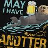 Beer Funny Funny Beer For Otter Lovers May I Have Anotter Beer Tshirt Graphic T Shirt Casual Hot Sale 100 Cotton Unisexs Tshirts