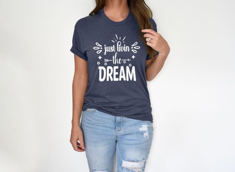 Just Livin the DREAM Graphic Cotton T Shirt Shot