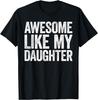 Awesome Like My Daughter Shirt Funny Men Dad Fathers Day Unisex Gift T-Shirt